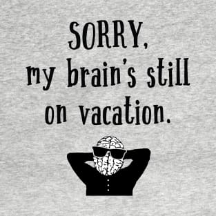 Brain Still On Vacation T-Shirt